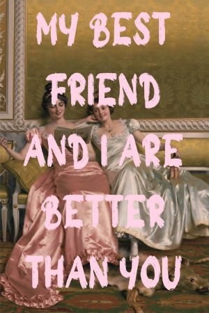 My Best Friend and I are Better Than You poster and canvas wall art