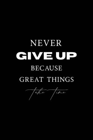 Never Give Up Because Great Things Take Time Poster