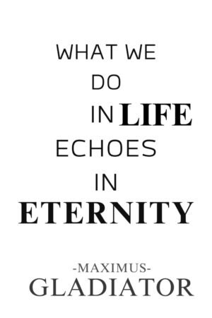 What We Do in Life Echoes in Eternity Poster Gladiator Movie Maximus Quote Wall Art Print