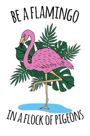 Be a Flamingo in a Flock of Pigeons Quote Poster, framed insprational canvas wall art