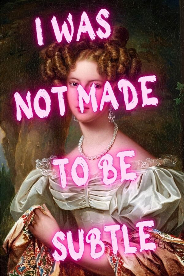 I Was Not Made To Be Subtle Poster Feminist Art Print