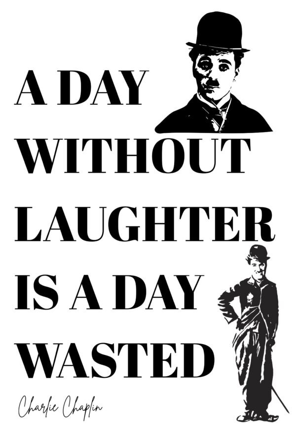A Day Without Laughter Is A Day Wasted Poster Wall Art Print by Charlie Chaplin Quote