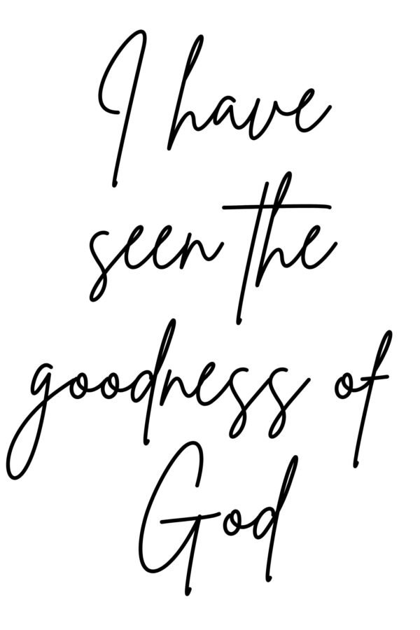 I Have Seen the Goodness of God Poster Wall Art Print